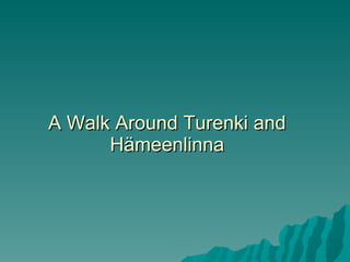 A Walk Around Turenki and Hämeenlinna 