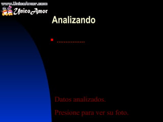 Anali z ando  ................ Datos analizados.  Presione para ver su foto. 