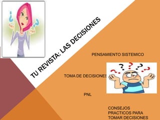 PENSAMIENTO SISTEMICO
TOMA DE DECISIONES
PNL
CONSEJOS
PRACTICOS PARA
TOMAR DECISIONES
 