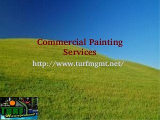 Commercial Painting
     Services
http://www.turfmgmt.net/
 