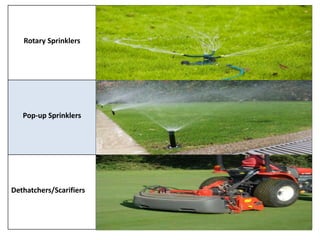 Rotary Sprinklers
Pop-up Sprinklers
Dethatchers/Scarifiers
 