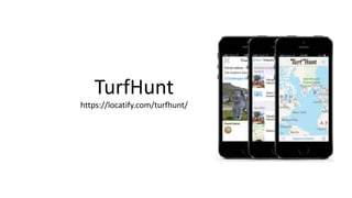 TurfHunt
https://locatify.com/turfhunt/
 