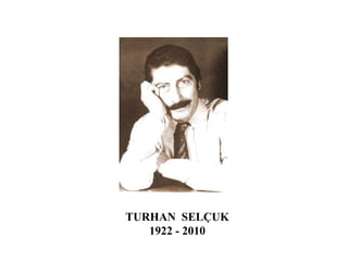 TURHAN  SELÇUK 1922 - 2010 