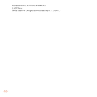 Empresa Brasileira de Turismo - EMBRATUR
UNED/Macaé
Centro Federal de Educação Tecnológica de Alagoas - CEFET/AL
46
 
