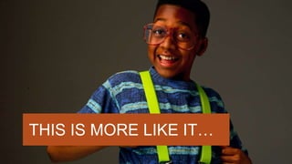 THIS IS MORE LIKE IT…
 