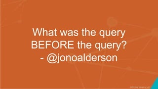 ©2016 Seer Interactive • p21
What was the query
BEFORE the query?
- @jonoalderson
 