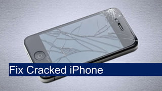 Fix Cracked iPhone
 