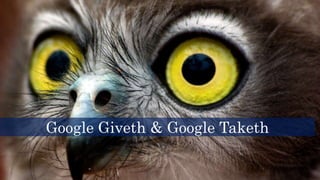 Google Giveth & Google Taketh
 