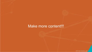 ©2016 Seer Interactive • p45
Make more content!!!
 