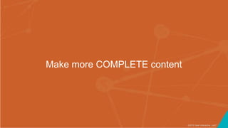 ©2016 Seer Interactive • p47
Make more COMPLETE content
 
