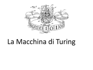La Macchina di Turing
 