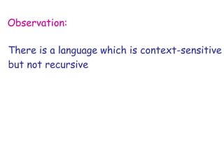 Observation:

There is a language which is context-sensitive
but not recursive
 
