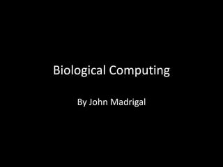 Biological Computing

    By John Madrigal
 