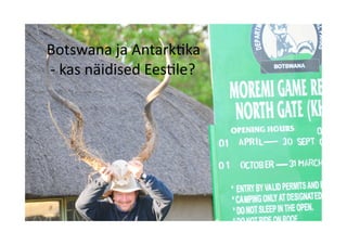 Botswana ja Antark-ka 
 ‐ kas näidised Ees-le? 
 