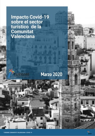 Impacto Covid-19
sobre el sector
turístico de la
Comunitat
Valenciana
Marzo 2020
TURISME COMUNITAT VALENCIANA- COVID 19
 