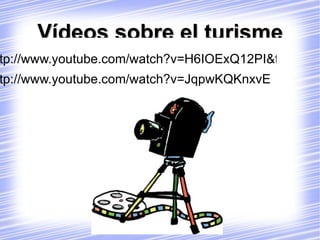 Vídeos sobre el turisme http://www.youtube.com/watch?v=H6IOExQ12PI&feature=related 