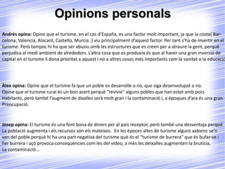 Definicions: Clima benigne:  escassetat de precipitacions, molts dies de sol i temperatures suaus. Ràfting:  descens dels cursos alts dels rius amb barca pneumàtica. Senderisme:  esport que es basa a recórrer a peu sendes campestres. Paquet turístic:  Producte que es comercialitza de forma única i que conté dos o més serveis de caràcter turístic (allotjament, manteniment i transport) pel que s'abona un preu dins del qual el consumidor no es capaç d'establir un preu individual per cada servei que se li dona 