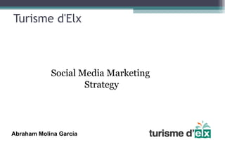 Turisme d'Elx Social Media Marketing  Strategy Abraham Molina García 