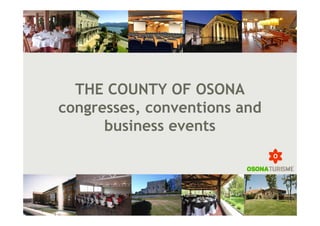 THE COUNTY OF OSONA
congresses, conventions and
      business events
 