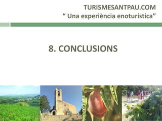 TURISMESANTPAU.COM
“ Una experiència enoturística”

8. CONCLUSIONS

 