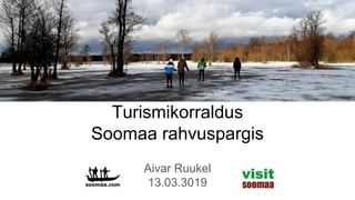 Turismikorraldus
Soomaa rahvuspargis
Aivar Ruukel
13.03.3019
 