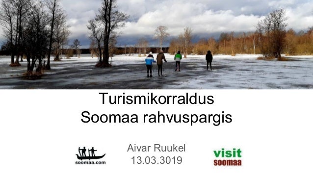 Turismikorraldus
Soomaa rahvuspargis
Aivar Ruukel
13.03.3019
 