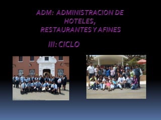 ADM:  ADMINISTRACION DE HOTELES, RESTAURANTES Y AFINES III: CICLO 