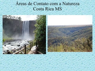 Áreas de Contato com a Natureza Costa Rica MS 