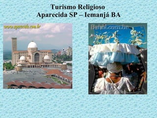Turismo Religioso  Aparecida SP – Iemanjá BA 