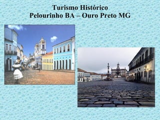 Turismo Histórico Pelourinho BA – Ouro Preto MG 