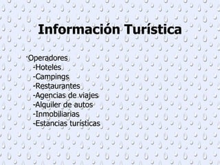 Información Turística ·Operadores -Hoteles -Campings -Restaurantes -Agencias de viajes -Alquiler de autos -Inmobiliarias -Estancias turísticas