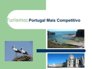 Turismo : Portugal Mais Competitivo  