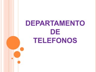 DEPARTAMENTO
DE
TELEFONOS

 