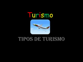 Turismo
Tipos de turismo

 