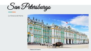 San Petersburgo
La Venecia del Norte.
Palacio de Invierno
 