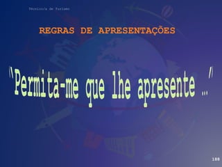 Técnico/a de Turismo
REGRAS DE APRESENTAÇÕES
188
 