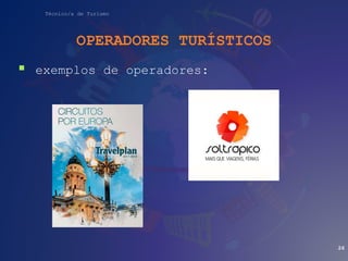 Técnico/a de Turismo
OPERADORES TURÍSTICOS
 exemplos de operadores:
26
 