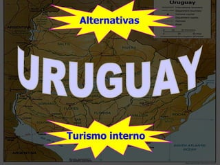 Alternativas URUGUAY Turismo interno 