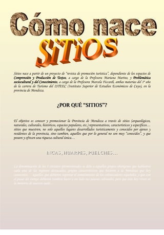 Cómo nace  SiTiOS Sitios nace a partir de un proyecto de “revista de promoción turística”, dependiente de los espacios de ...