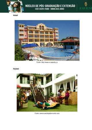 Hotel
Fonte: http://www.e-zajezdy.cz
Hostel
Fonte: www.euandopelomundo.com
 