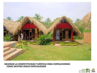 MEJORAR LA COMPETITIVIDAD TURÍSTICA PARA FORTALECERNOS
COMO DESTINO ÚNICO ESPECIALIZADO
 