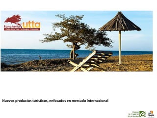 Nuevos productos turísticos, enfocados en mercado internacional
 