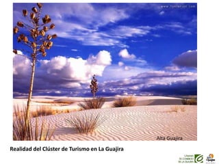 Realidad del Clúster de Turismo en La Guajira
Alta Guajira
 