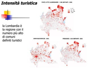 la Lombardia è  la regione con il numero più alto di comuni definiti turistici Intensità turistica 