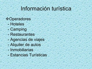 Información turística Operadores - Hoteles  - Camping - Restaurantes - Agencias de viajes - Alquiler de autos - Inmobiliarias - Estancias Turísticas 