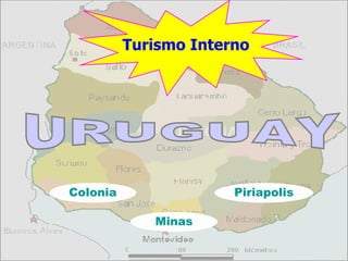 Turismo Interno URUGUAY Colonia Piriapolis Minas 