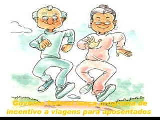 Governo federal lança programa de incentivo a viagens para aposentados   