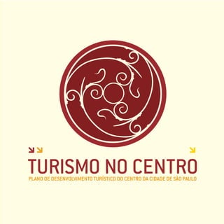 TURISMO NO CENTRO
PLANO DE DESENVOLVIMENTO TURÍSTICO DO CENTRO DA CIDADE DE SÃO PAULO
 