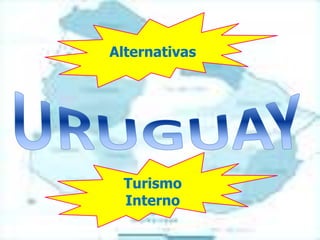 Alternativas URUGUAY Turismo Interno 