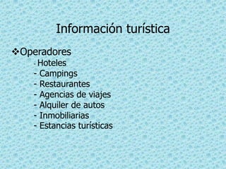 Información turísticaOperadores- Hoteles - Campings - Restaurantes - Agencias de viajes - Alquiler de autos - Inmobiliarias - Estancias turísticas